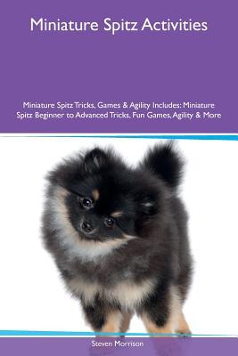 Miniature Spitz Activities Miniature Spitz Tricks, Games & Agility Includes: Miniature Spitz Beginner to Advanced Tricks, Fun Games, Agility & More