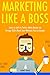 Marketing Like a Boss (2017) by Ryan Radnor