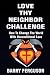 Love Thy Neighbor Challenge...