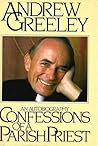 Confessions Of A Parish Priest by Andrew M. Greeley
