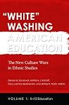 "White" Washing American Education: The New Culture Wars in Ethnic Studies [2 volumes]