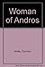 Woman of Andros by Thornton Wilder Woman of Andros by Thornton Wilder