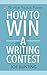 How to Win a Writing Contest by J.H.   Bunting