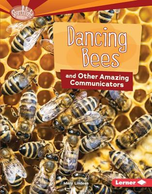 Dancing Bees and Other Amazing Communicators (Searchlight Books ™ - Animal Superpowers)