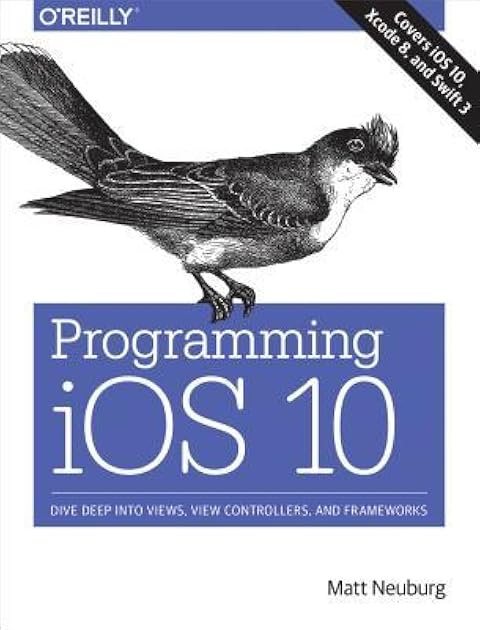 Programming iOS 10: Dive Deep into Views, View Controllers, and Frameworks