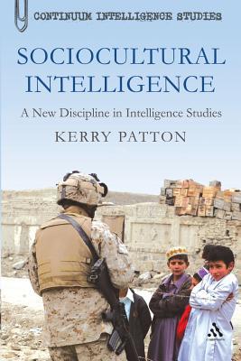 Sociocultural Intelligence: A New Discipline in Intelligence Studies (Continuum Intelligence Studies)