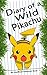 Pokemon Go：Diary of A Wild Pikachu: My Wild Adventure (An Unofficial Pokemon Book)
