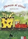 ¡Vamos al circo! Libro del alumno: ¡Vamos al circo! Libro del alumno ¡Vamos al circo! Libro del alumno: ¡Vamos al circo! Libro del alumno