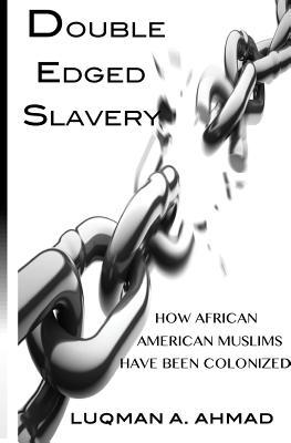 Double Edged Slavery: How African American Muslims Have Been Colonized
