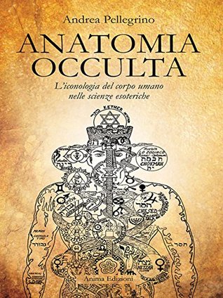 Anatomia Occulta: L'iconologia del corpo umano nelle scienze esoteriche (Italian Edition)