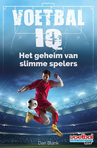 Voetbal IQ: het geheim van slimme spelers (Dutch Edition)
