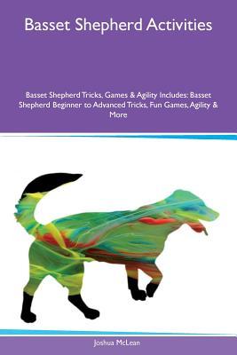 Basset Shepherd Activities Basset Shepherd Tricks, Games & Agility Includes: Basset Shepherd Beginner to Advanced Tricks, Fun Games, Agility & More