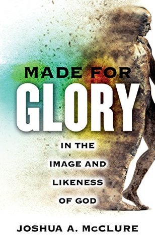 Made for Glory: In the Image and Likeness of God (Kindle Edition)