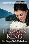 Mr. Darcy's Mail-Order Bride: A Pride and Prejudice Variation (Westward to Pemberley) Mr. Darcy's Mail-Order Bride: A Pride and Prejudice Variation (Westward to Pemberley)