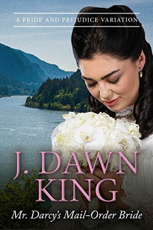 Mr. Darcy's Mail-Order Bride: A Pride and Prejudice Variation (Westward to Pemberley)