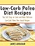 Low-Carb Paleo Diet Recipes: Top 365 Easy to Cook and Bake Delicious Low-Carb Paleo Diet Snack Recipes