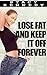 Lose Fat & Keep it Off Forever