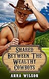 Shared Between the Wealthy Cowboys Shared Between the Wealthy Cowboys