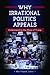 Why Irrational Politics Appeals by Mari Fitzduff