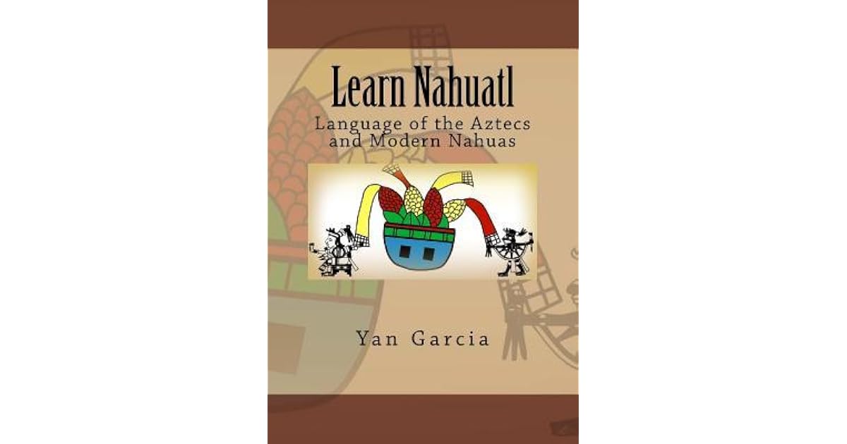 El con náhuatl nahuatl como para los culture idioma aztec es colores palabras aprende lenguas vocabulario language leerlo How to learn nahuatl