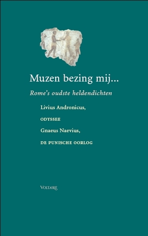 Muzen, bezing mij... Rome's oudste heldendichten (Bibliotheca Latina Archaica, #1)