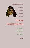 Woeste mensenharten. De eerste tragedies uit Rome (Bibliotheca Latina Archaica, #3)