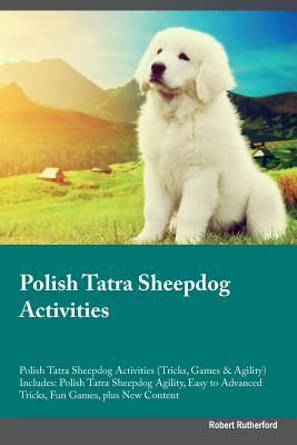 Polish Tatra Sheepdog Activities Polish Tatra Sheepdog Activities (Tricks, Games & Agility) Includes: Polish Tatra Sheepdog Agility, Easy to Advanced Tricks, Fun Games, plus New Content