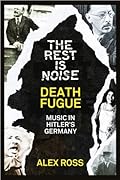 The Rest Is Noise Series: Death Fugue: Music in Hitler’s Germany