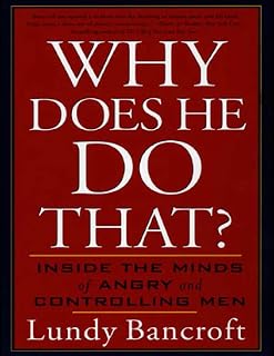 Why Does He Do That? Inside the Minds of Angry and Controlling Men by Lundy Bancroft