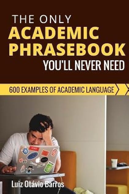 The Only Academic Phrasebook You'll Ever Need: 600 Examples of Academic Language