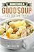 Sometimes A Good Soup Can Do the Trick!: Healthy Chicken Soup Recipes to Warm Up Your Heart