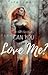 Can you love me?