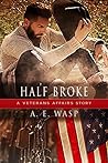 Half Broke by A.E. Wasp