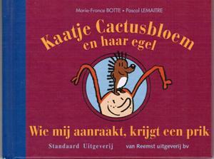Kaatje Cactusbloem en haar egel: Wie mij aanraakt, krijgt een prik