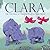 Clara: The True Story of Cl...