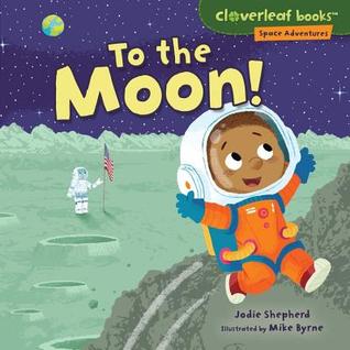 To the Moon! (Cloverleaf Books ™ ― Space Adventures)