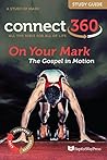 On Your Mark: The Gospel in Motion: A Study of Mark (Connect 360 Bible Study Guides)