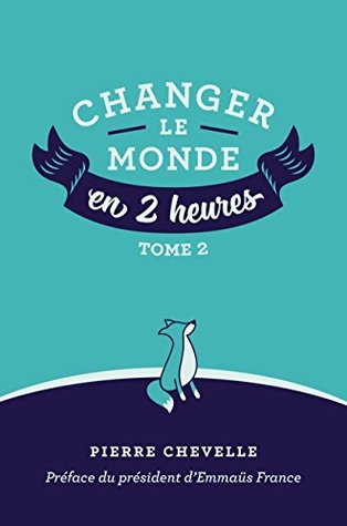 Changer le monde en 2 heures - Tome 2 (French Edition)