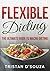 Flexible Dieting: The Ultimate Guide To Macro Dieting (Health & Fitness Nutrition Guide)