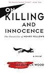 On Killing and Innocence: The Chronicles of Henry Fellows On Killing and Innocence: The Chronicles of Henry Fellows