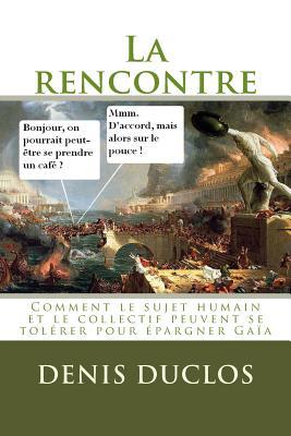 La rencontre: Comment le sujet humain et le collectif peuvent se tolérer pour épargner Gaïa
