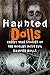 Haunted Dolls: Creepy True ...