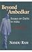 Beyond Ambedkar