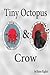 Tiny Octopus and Crow
