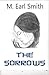 The Sorrows by M. Earl Smith