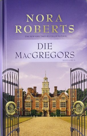 Die MacGregors: Hochzeitsfieber bei den MacGregors / Das Spiel geht weiter / Drei Männer fürs Leben / Herz gewinnt (Die MacGregors #6-9)