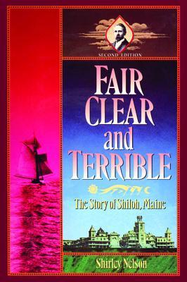Fair, Clear, and Terrible, Second Edition: The Story of Shiloh, Maine