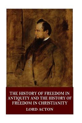 The History of Freedom in Antiquity and the History of Freedom in Christianity (Paperback)