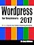 Wordpress for Beginners 2017: A Visual Step-by-Step Guide to Mastering Wordpress