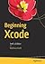 Beginning Xcode: Swift 3 Edition